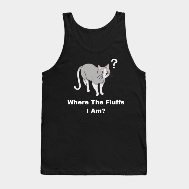 Where The Fluffs I Am? Tank Top by Raja2021